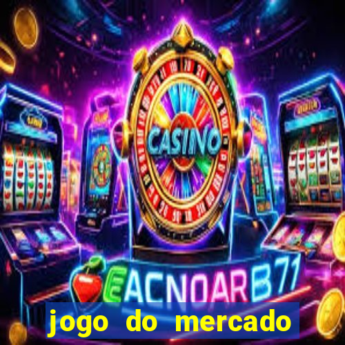 jogo do mercado com dinheiro infinito